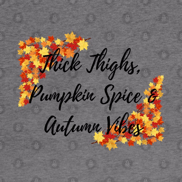 Thick Thighs, Pumpkin Spice &amp; Autumn Vibes by EndlessDoodles